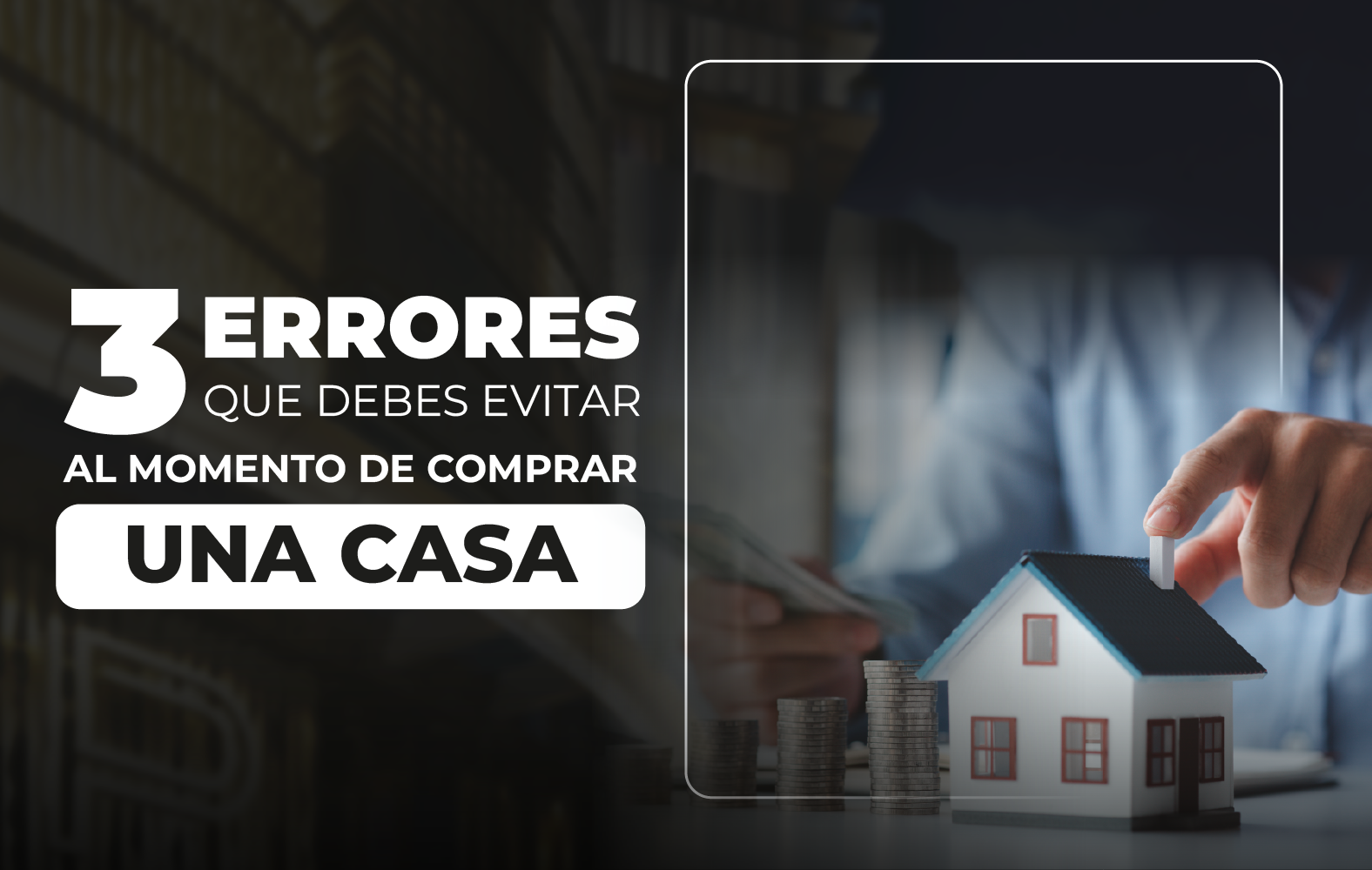 3 Errores Que Debes Evitar Al Momento De Comprar Una Casa
